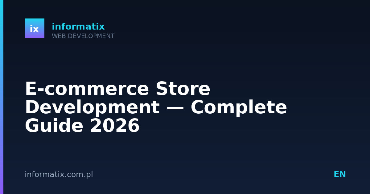E-commerce Store Development — Complete Guide 2026