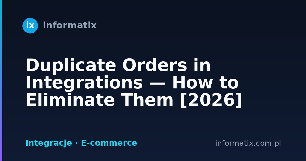 Duplicate Orders in Integrations — How to Eliminate Them [2026]