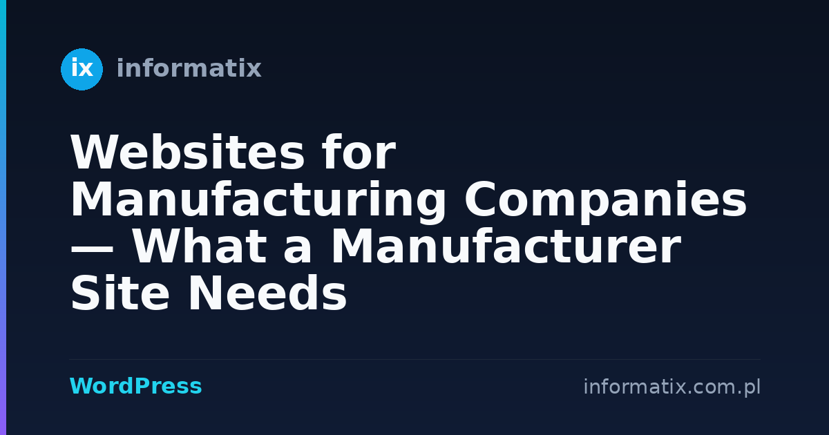 Websites for Manufacturing Companies — What a Manufacturer Site Needs