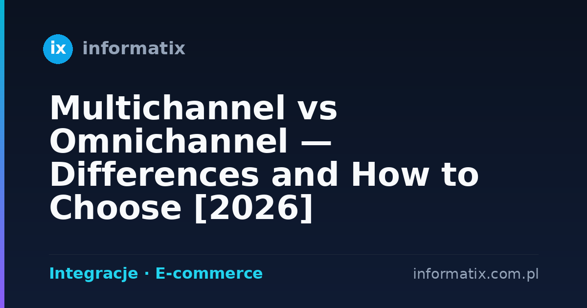 Multichannel vs Omnichannel — Differences and How to Choose [2026]