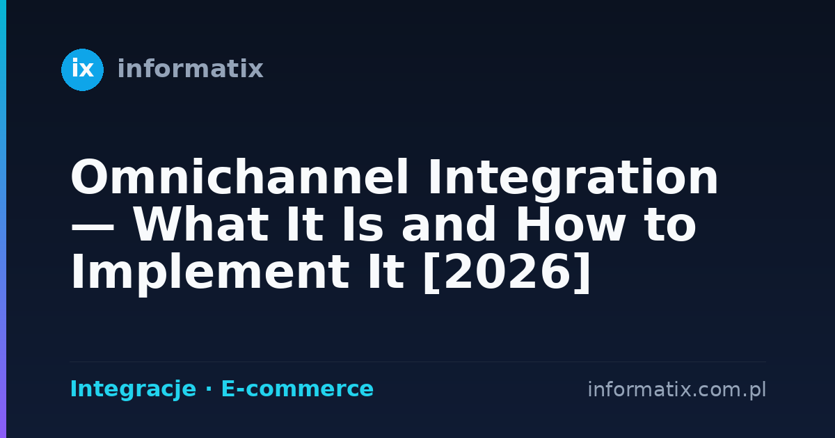 Omnichannel Integration — What It Is and How to Implement It [2026]
