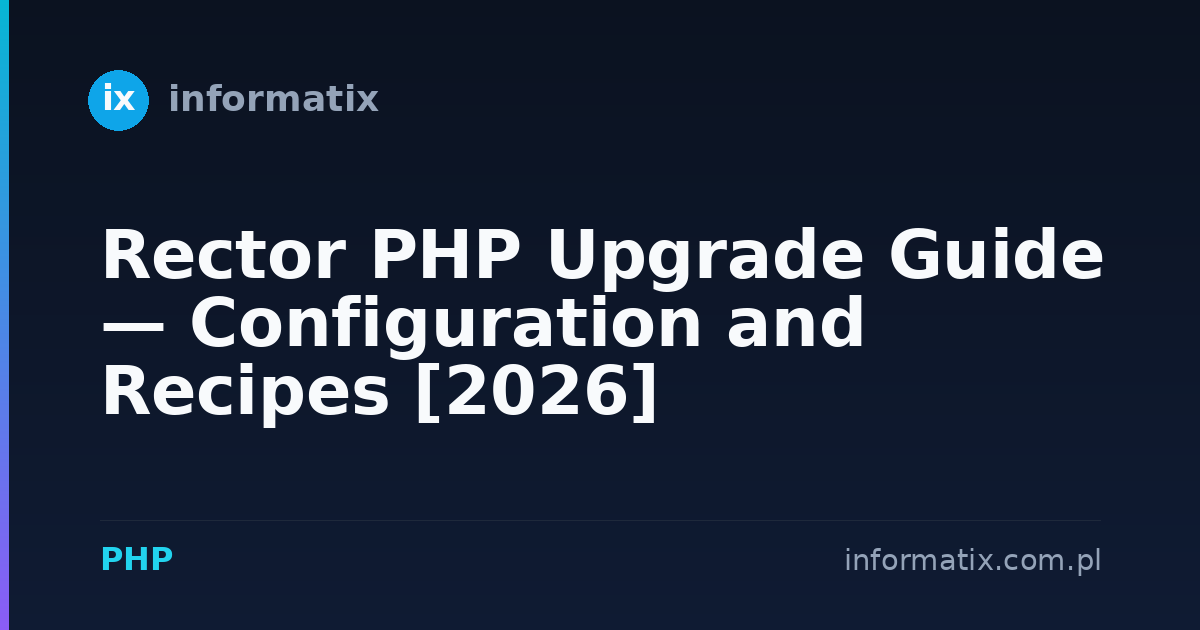 Rector PHP Upgrade Guide — Configuration and Recipes [2026]