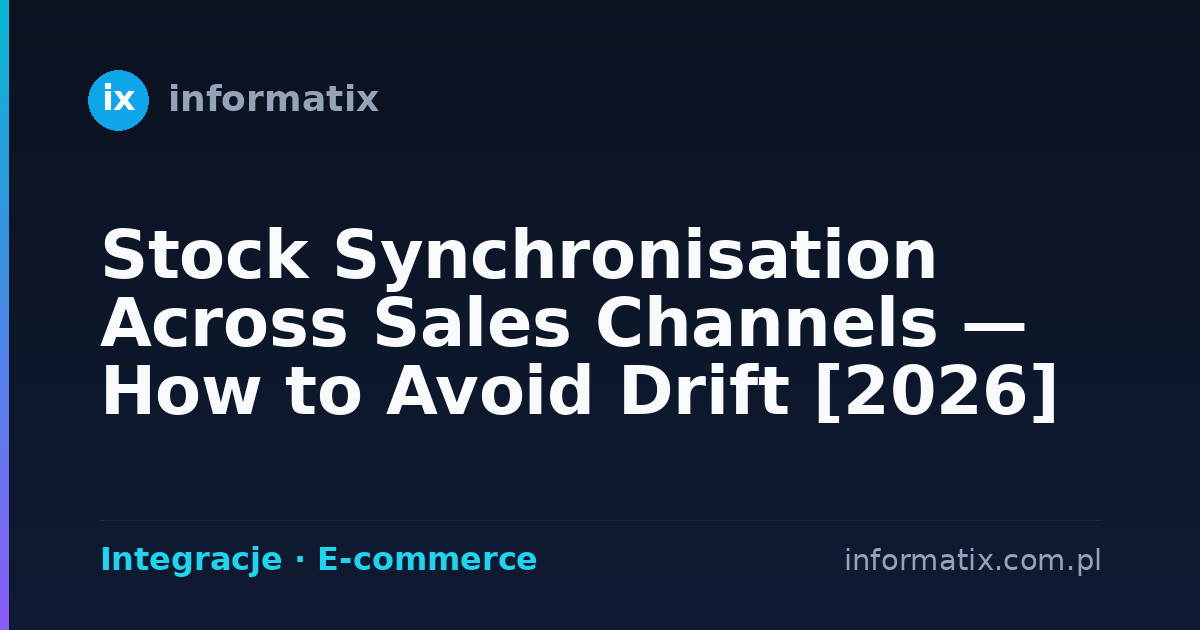Stock Synchronisation Across Sales Channels — How to Avoid Drift [2026]