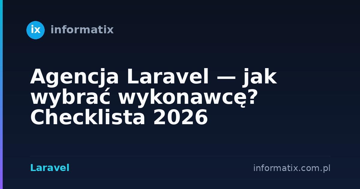 Agencja Laravel — jak wybrać wykonawcę? Checklista 2026