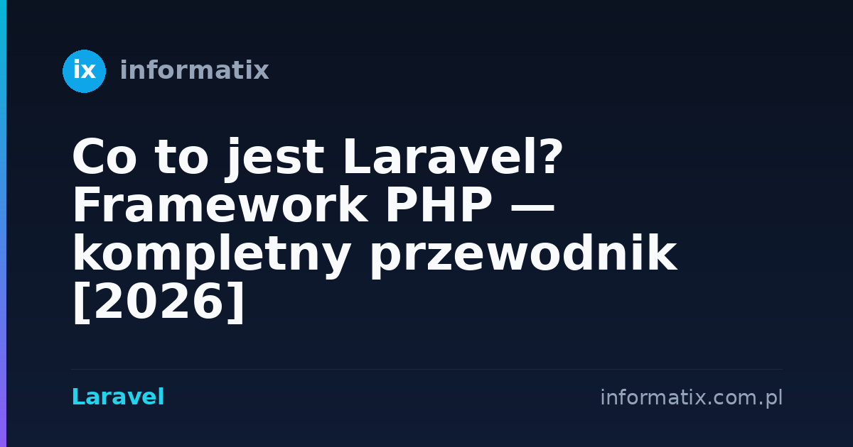 Co to jest Laravel? Framework PHP — kompletny przewodnik [2026]