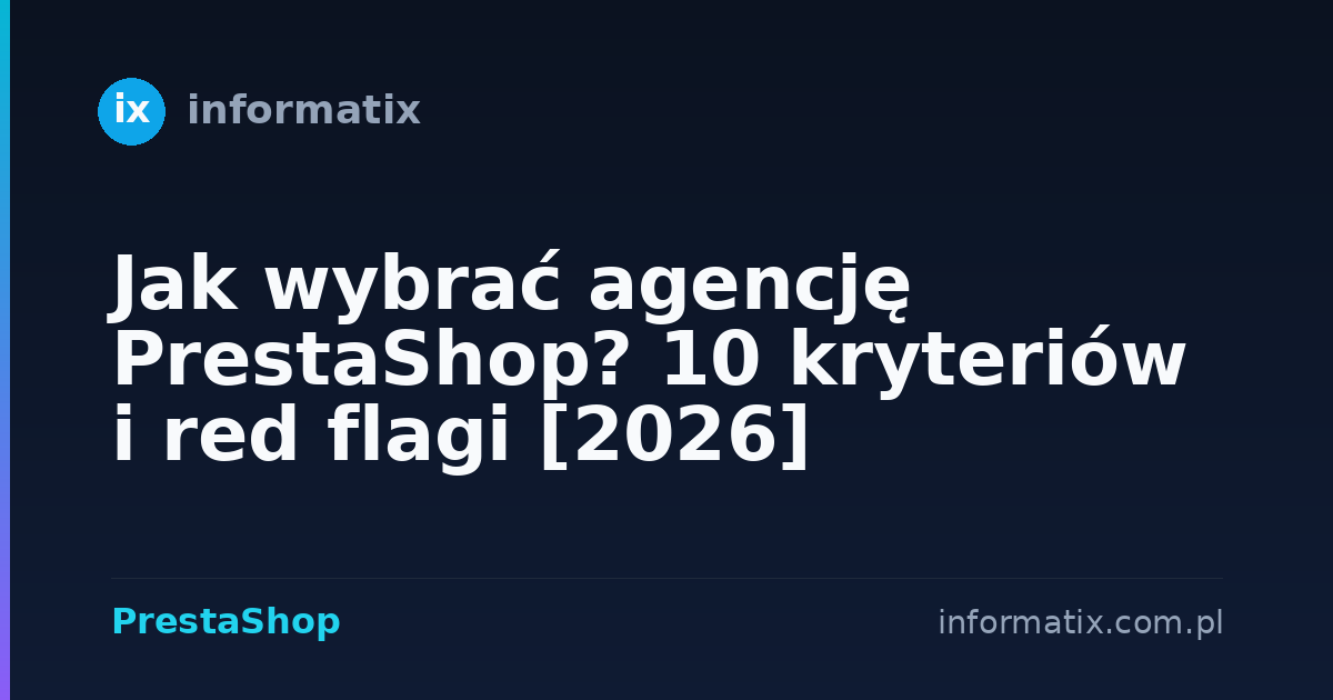 Jak wybrać agencję PrestaShop? 10 kryteriów i red flagi [2026]