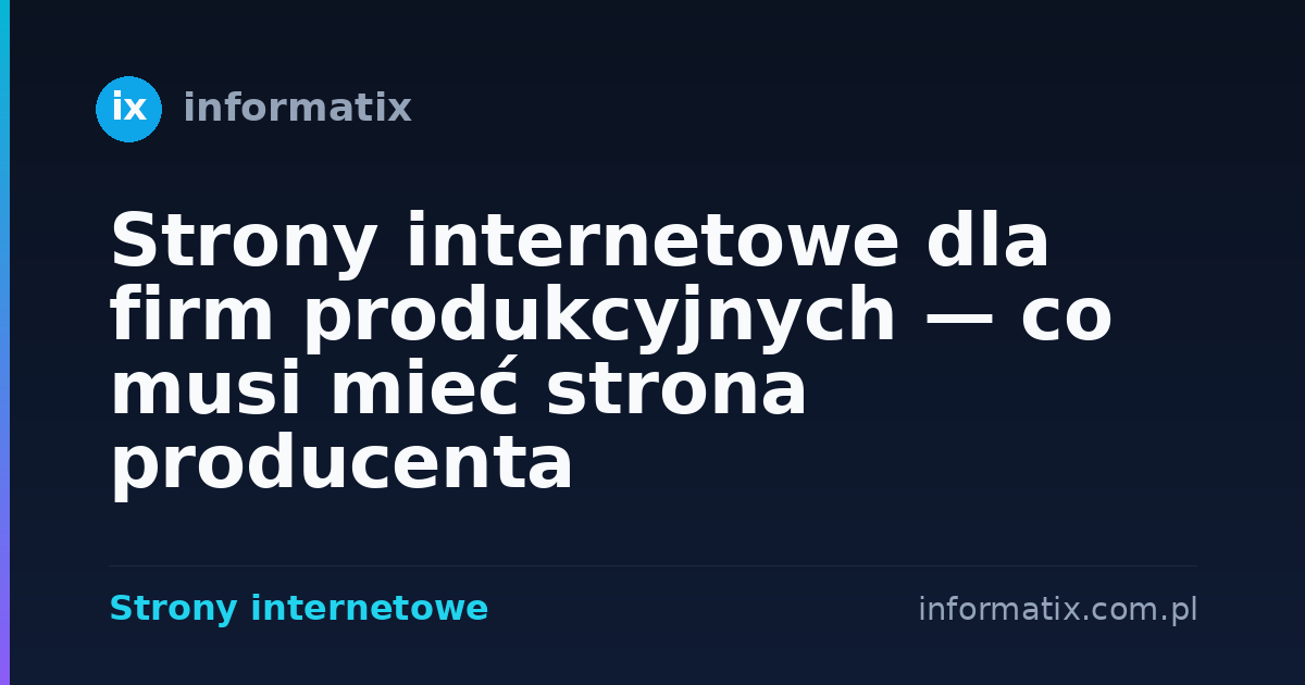Strony internetowe dla firm produkcyjnych — co musi mieć strona producenta