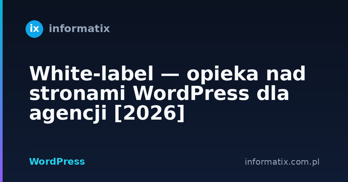 White-label — opieka nad stronami WordPress dla agencji [2026]